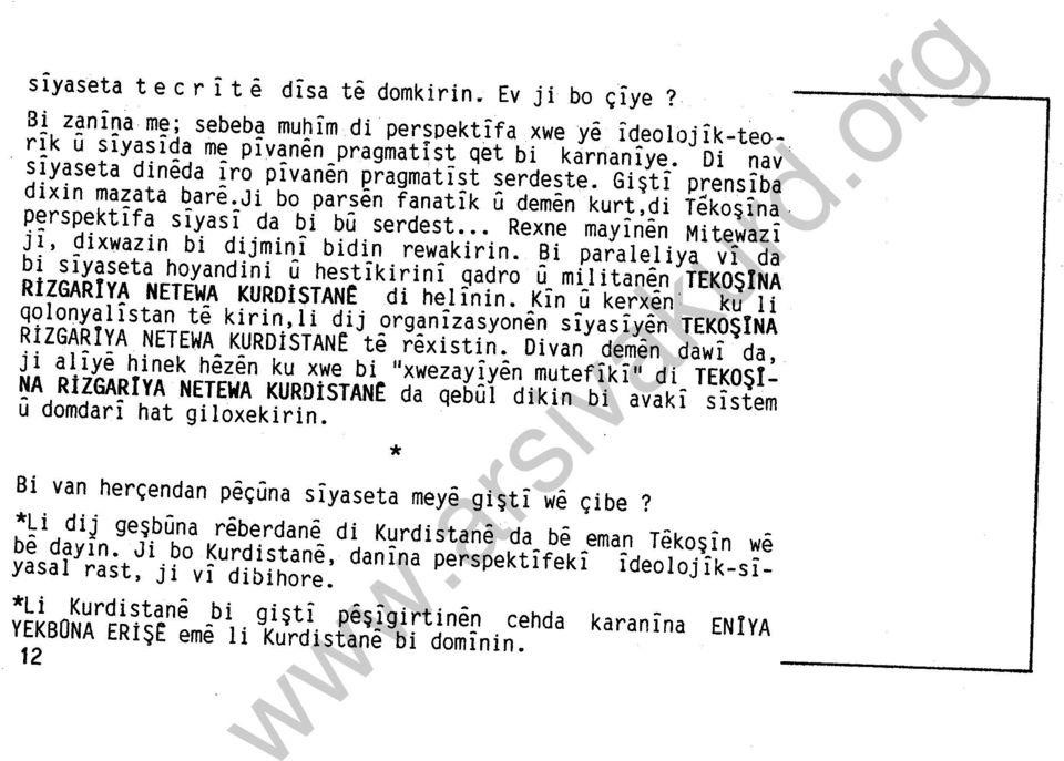 Rexne mayinen Mitewazi ji, dixwazin bi dijmini bidin rewakirin. Bi paraleliya vi da bi siyaseta hayandini ü hestikirini qadro ü militanen TEKOŞINA RİZGARIYA NETEWA KURDİSTANr di helinin.