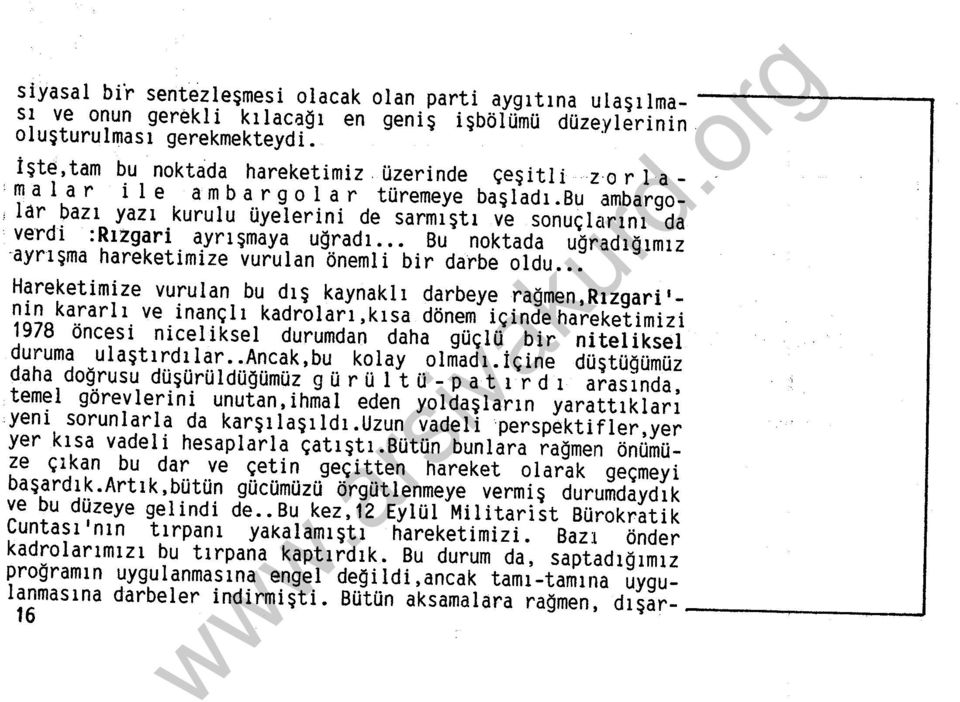 Bu ambargo ' lar bazı yazı kurulu üyelerini de sarmıştı ve sonuçlarını da verdi :Rızgari ayrışmaya uğradı.