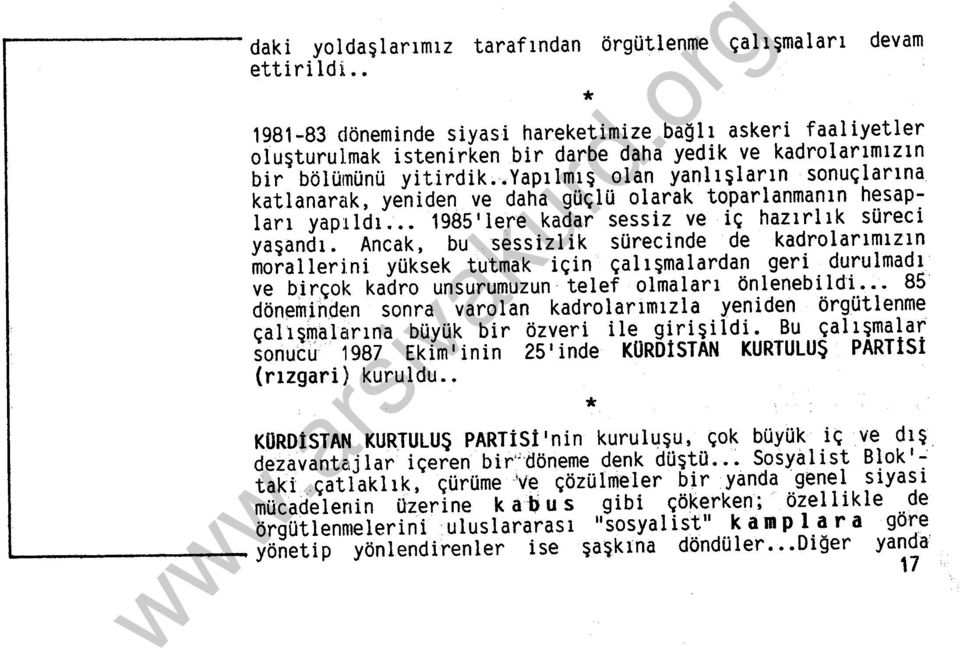 katlanarak, yeniden ve daha güçlü olarak toparlanmanın hesapları yapıldı. 1985' lere kadar sessiz ve iç hazırlık süreci yaşandı. Ancak, bu sessizlik sürecinde de kadrolarımızın moralleri.