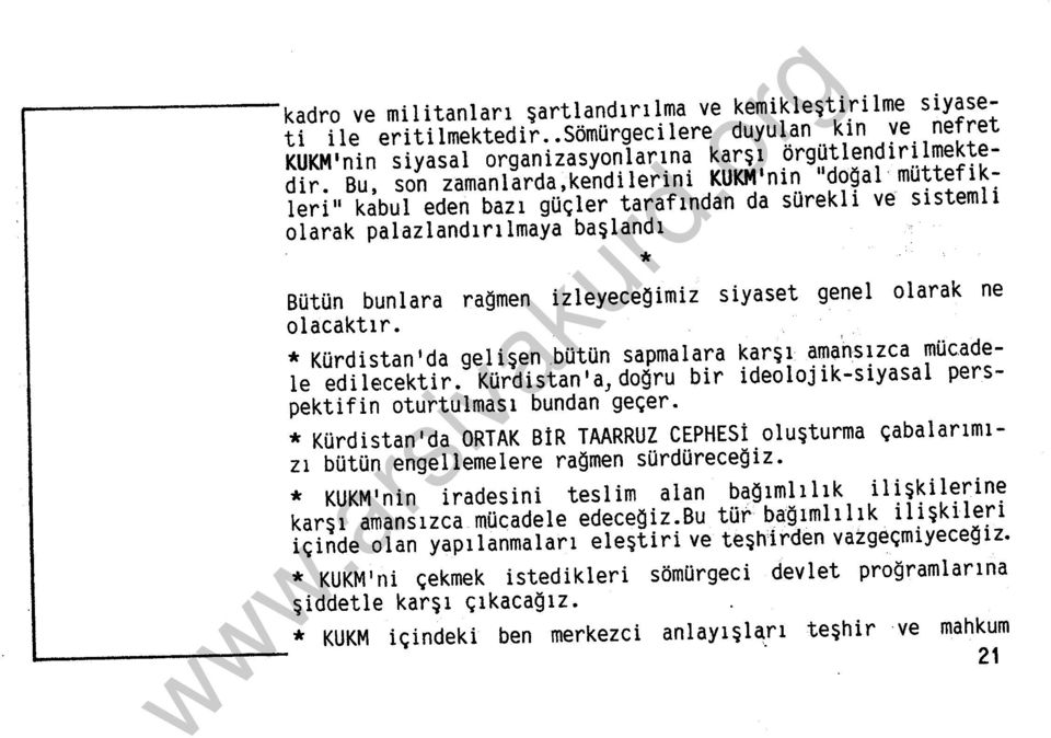 genel olarak ne olacaktır. * Kürdistan'da gelişen.bütün sapmalara karşı amansızca mücadele edilecektir. Kürdistan'a,doğru bir ideolojik-siyasal perspektifin oturtulması bundan geçer.