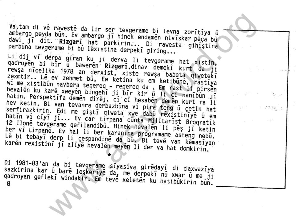 . Li dij vi derpa 9r'ran ku ji derva li tevgerame hat xistin, qadroyen bi bir u baweren Rizgari,dinav demeki kurt da j i rewşa nicelika 1978 an derxist, xiste rewşa babeta qiweteki zexmtir.