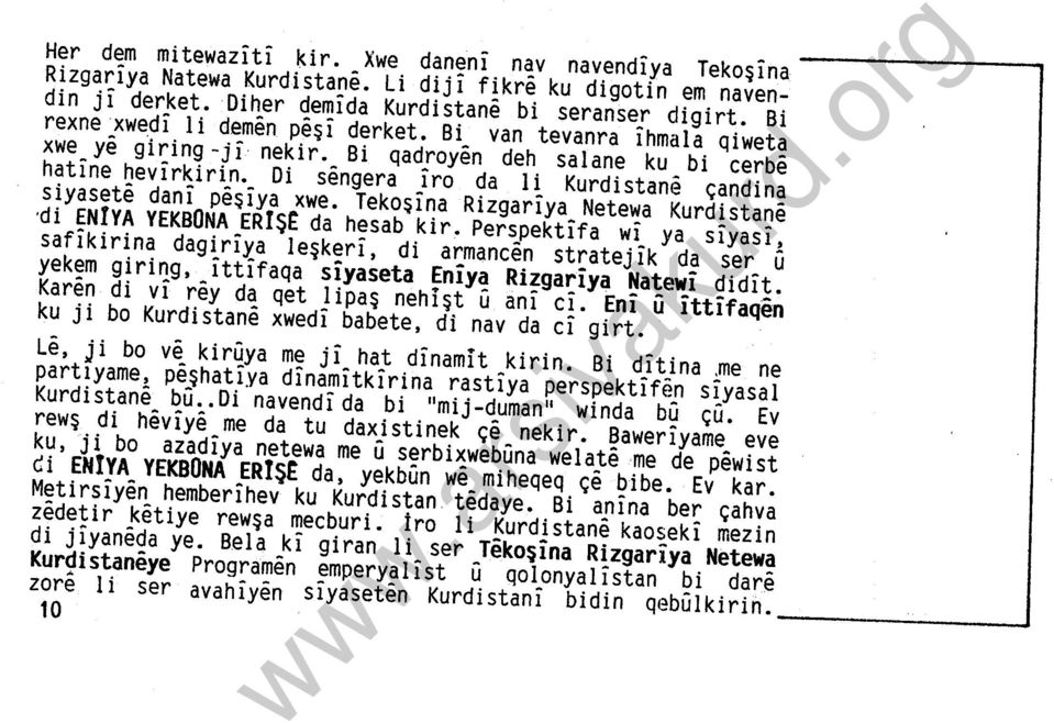 Di sengera iro da li Kurdistane çandina siyasete dani peşiya xwe. Tekoşina Rizgariya Netewa Kurdistane di ENIYA YEKBONA ERIŞE da hesab kir.