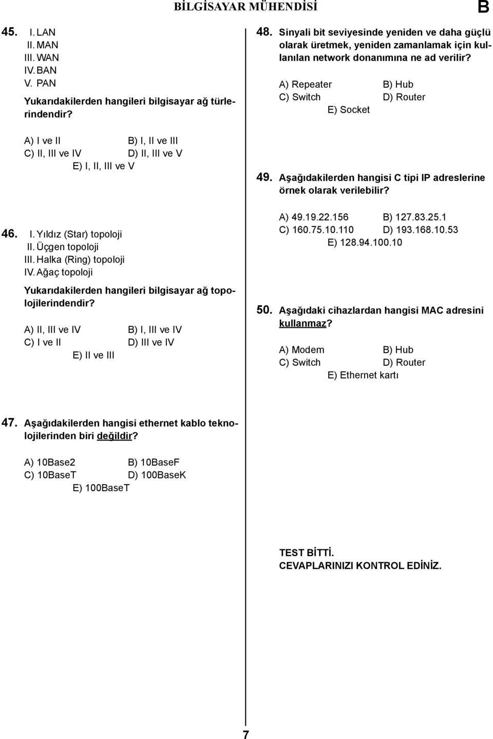 A) II, III ve IV ) I, III ve IV C) I ve II D) III ve IV E) II ve III 48.