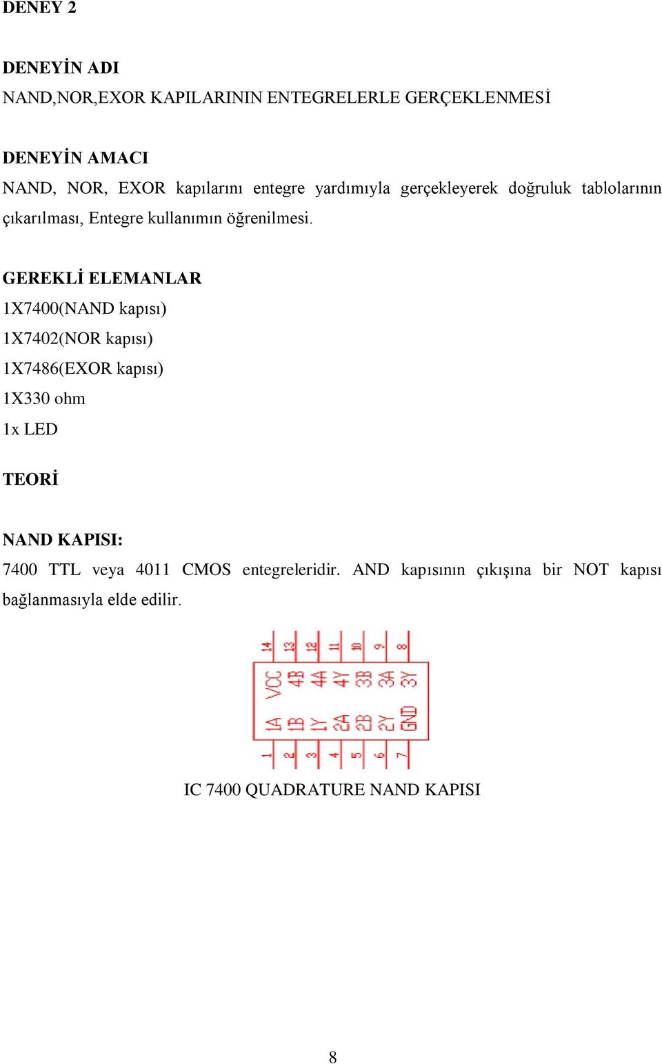 GEREKLĠ ELEMANLAR 1X7400(NAND kapısı) 1X7402(NOR kapısı) 1X7486(EXOR kapısı) 1X330 ohm 1x LED TEORĠ NAND KAPISI: