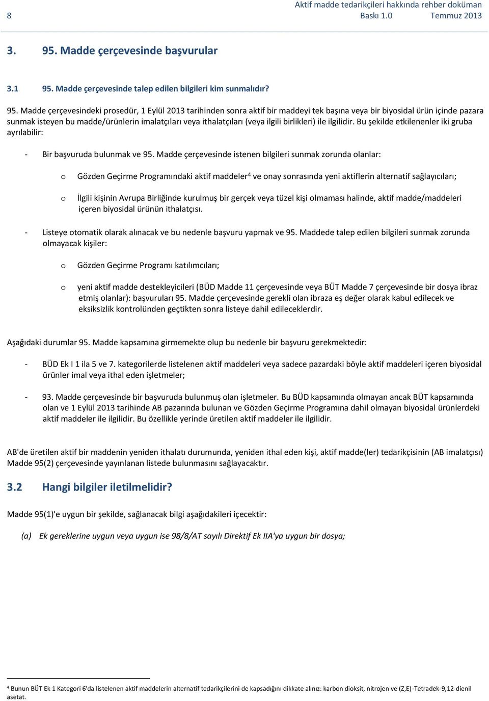 Madde çerçevesinde talep edilen bilgileri kim sunmalıdır? 95.