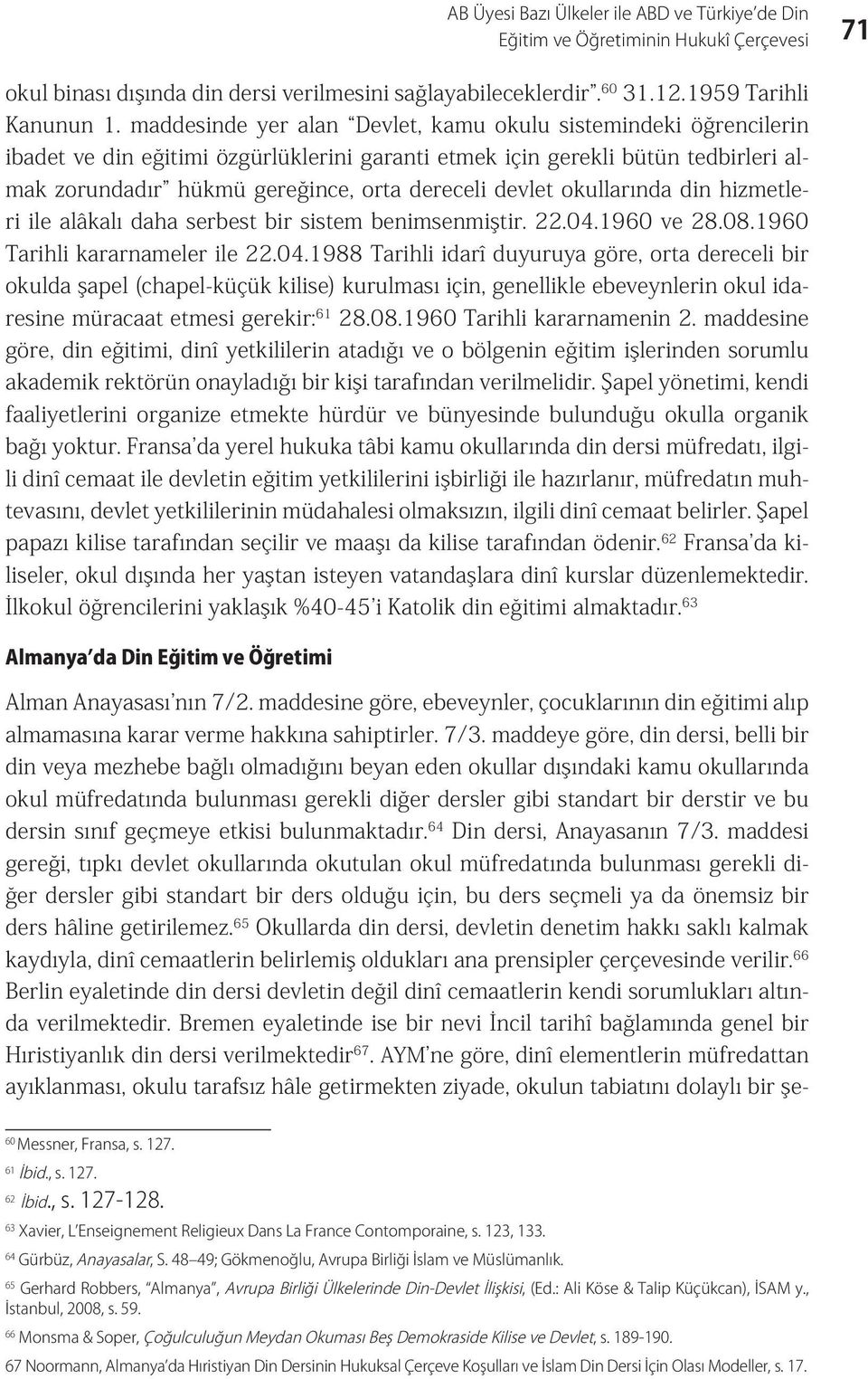 devlet okullarında din hizmetleri ile alâkalı daha serbest bir sistem benimsenmiştir. 22.04.