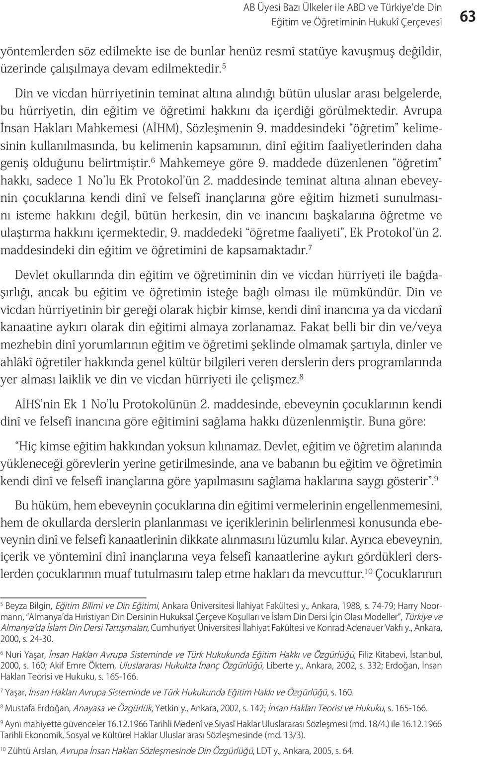 Avrupa İnsan Hakları Mahkemesi (AİHM), Sözleşmenin 9. maddesindeki öğretim kelimesinin kullanılmasında, bu kelimenin kapsamının, dinî eğitim faaliyetlerinden daha geniş olduğunu belirtmiştir.