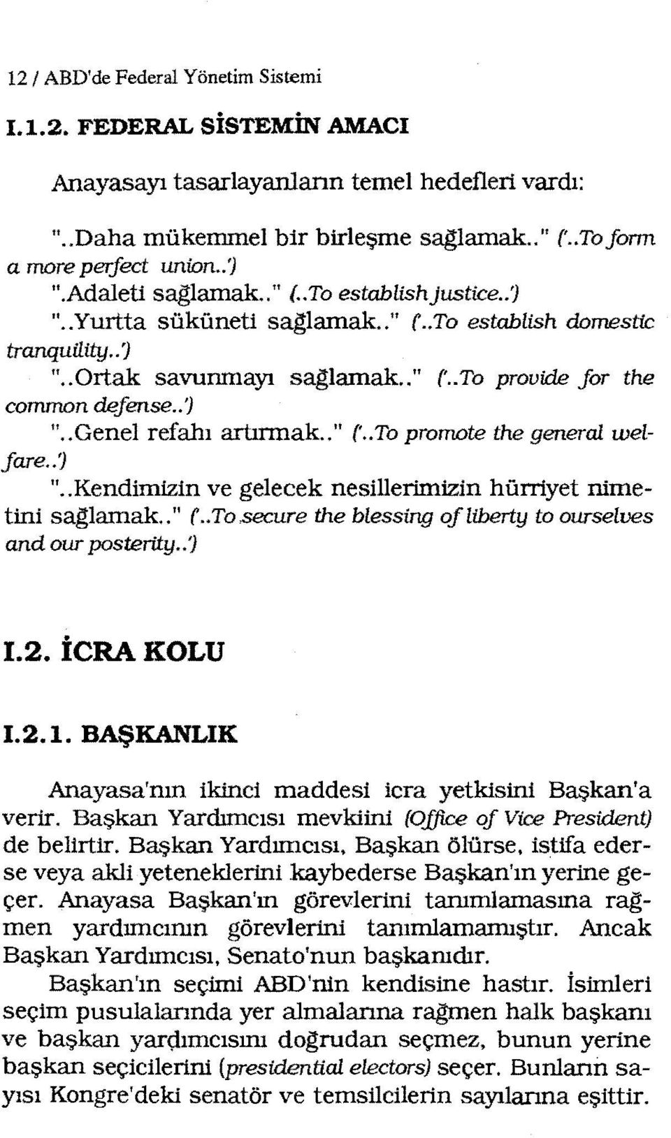 .') ".. Genel refahı artırmak.." ('.. To promote the general welfare..? ".. Kendimizin ve gelecek nesillerimizin hürriyet nimetini sağ;lamak.. " (.