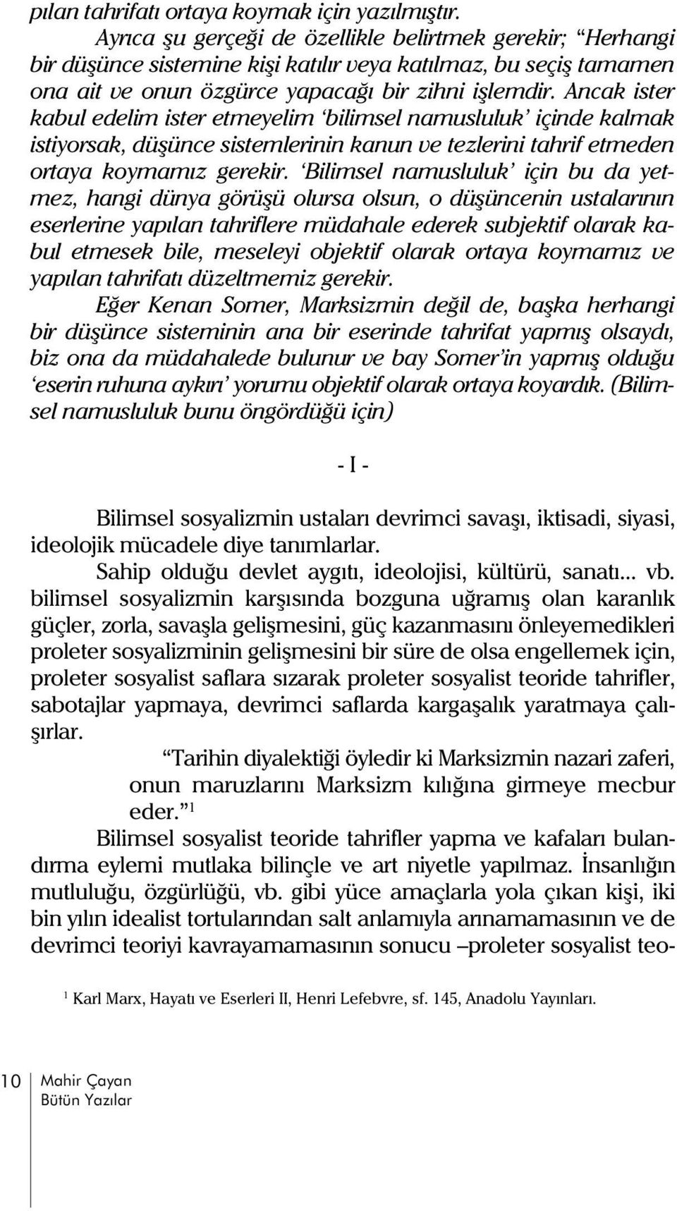 Ancak ister kabul edelim ister etmeyelim bilimsel namusluluk içinde kalmak istiyorsak, düþünce sistemlerinin kanun ve tezlerini tahrif etmeden ortaya koymamýz gerekir.