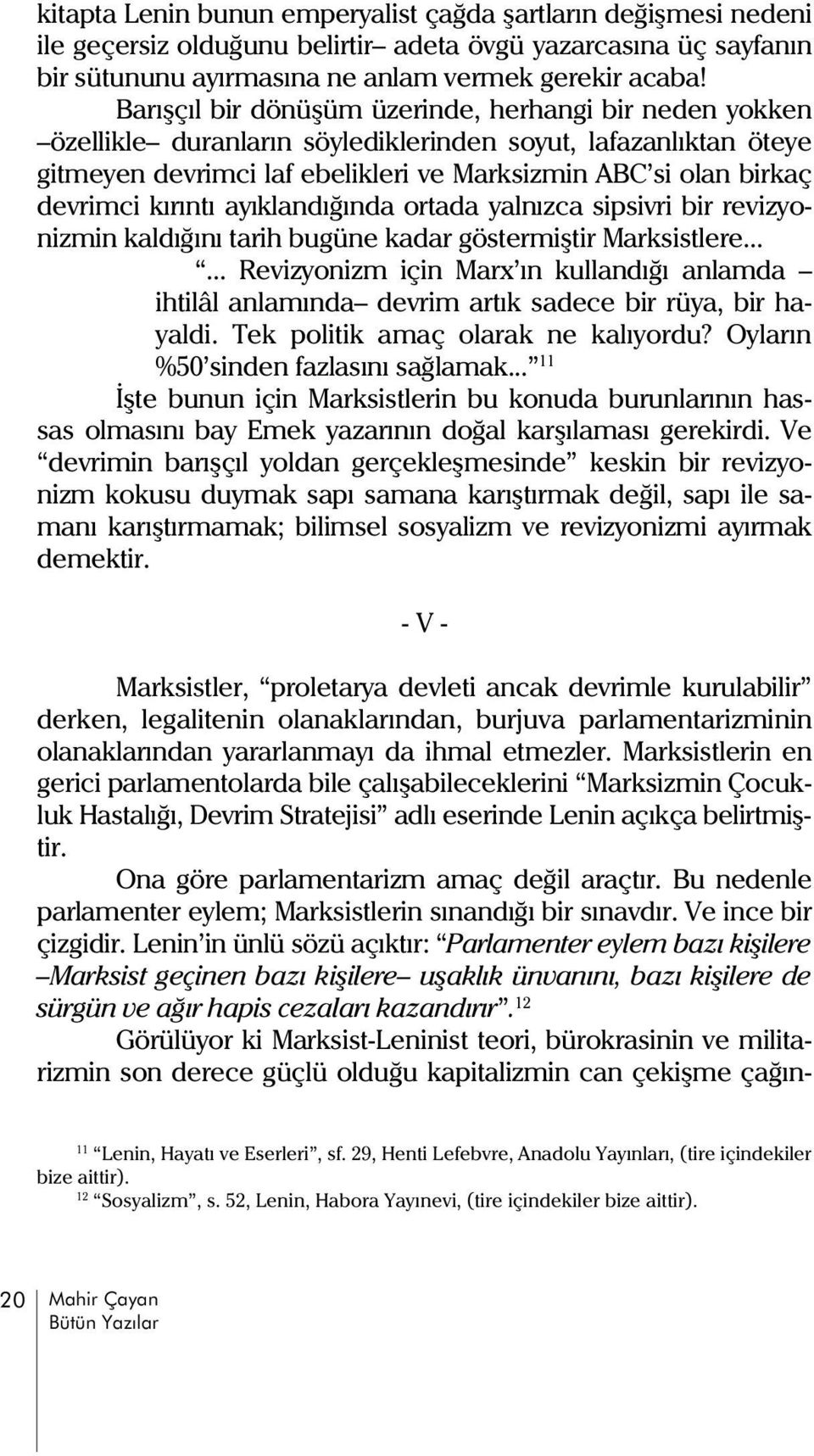 kýrýntý ayýklandýðýnda ortada yalnýzca sipsivri bir revizyonizmin kaldýðýný tarih bugüne kadar göstermiþtir Marksistlere.