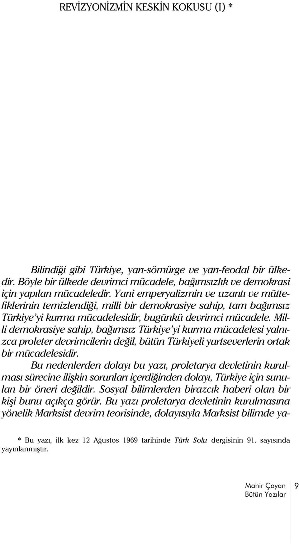 Milli demokrasiye sahip, baðýmsýz Türkiye yi kurma mücadelesi yalnýzca proleter devrimcilerin deðil, bütün Türkiyeli yurtseverlerin ortak bir mücadelesidir.