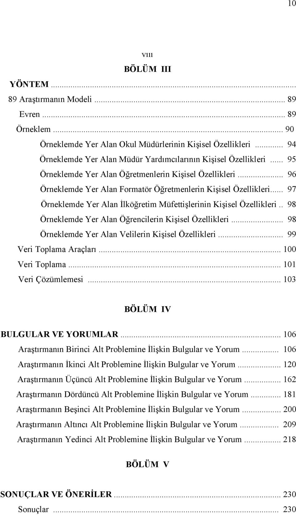 .. 97 Örneklemde Yer Alan İlköğretim Müfettişlerinin Kişisel Özellikleri.. 98 Örneklemde Yer Alan Öğrencilerin Kişisel Özellikleri... 98 Örneklemde Yer Alan Velilerin Kişisel Özellikleri.