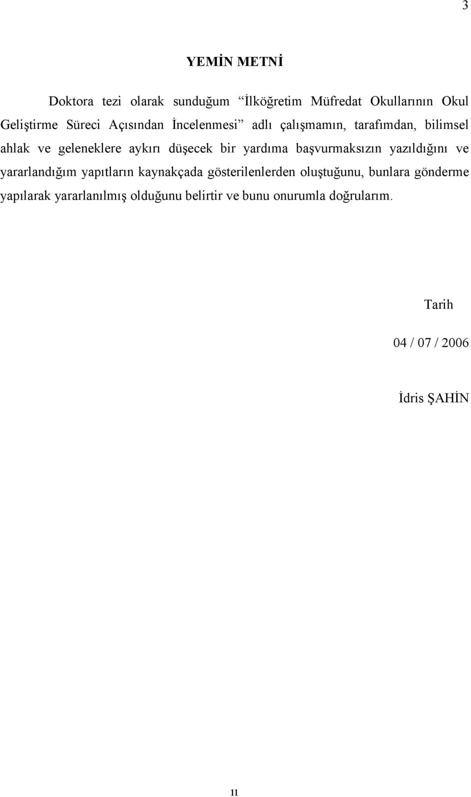 yardıma başvurmaksızın yazıldığını ve yararlandığım yapıtların kaynakçada gösterilenlerden oluştuğunu,