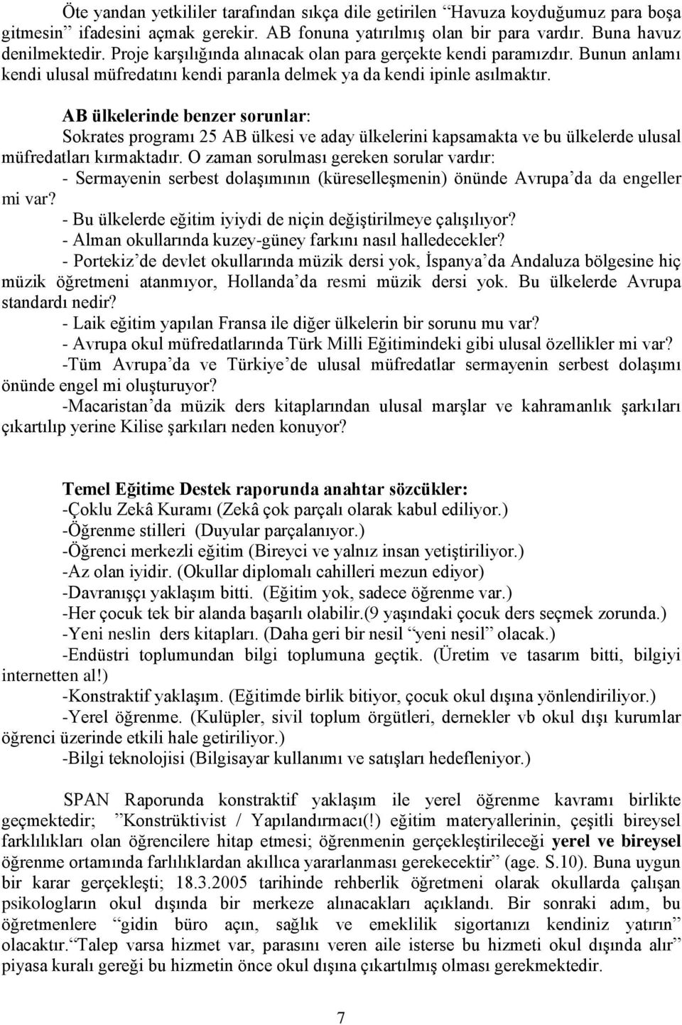 AB ülkelerinde benzer sorunlar: Sokrates programı 25 AB ülkesi ve aday ülkelerini kapsamakta ve bu ülkelerde ulusal müfredatları kırmaktadır.