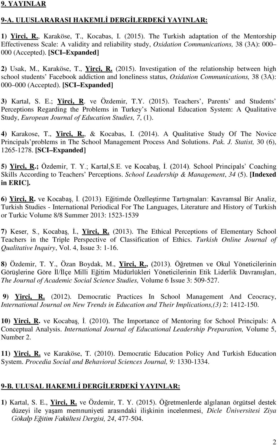 , Yirci, R. (2015). Investigation of the relationship between high school students Facebook addiction and loneliness status, Oxidation Communications, 38 (3A): 000 000 (Accepted).