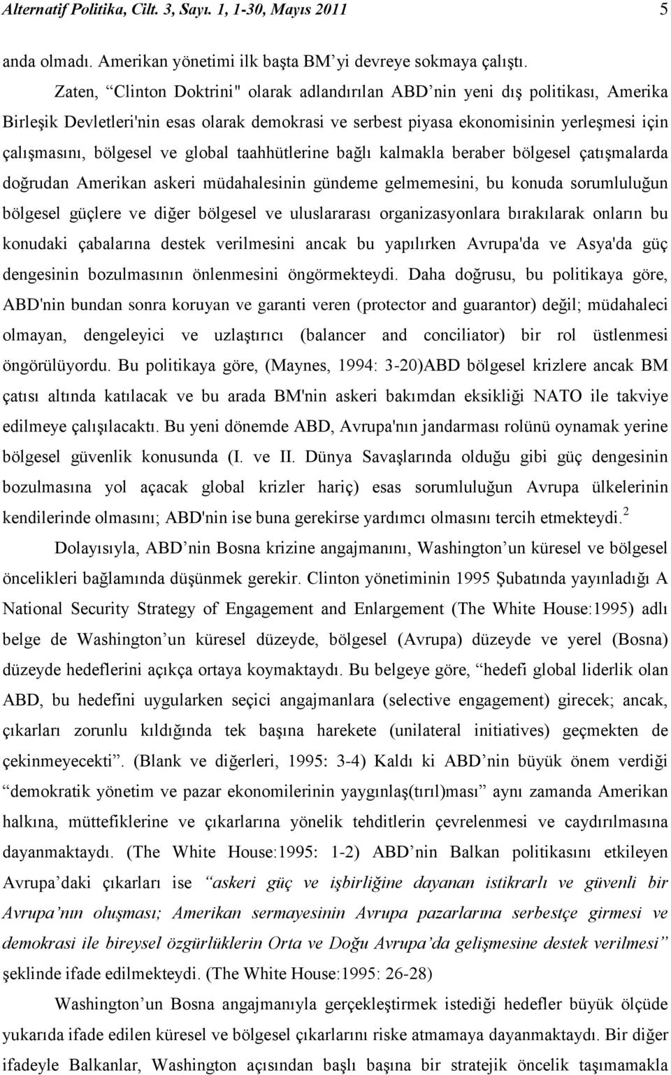 global taahhütlerine bağlı kalmakla beraber bölgesel çatışmalarda doğrudan Amerikan askeri müdahalesinin gündeme gelmemesini, bu konuda sorumluluğun bölgesel güçlere ve diğer bölgesel ve uluslararası