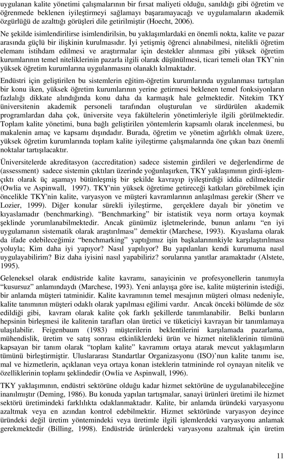 İyi yetişmiş öğrenci alınabilmesi, nitelikli öğretim elemanı istihdam edilmesi ve araştırmalar için destekler alınması gibi yüksek öğretim kurumlarının temel niteliklerinin pazarla ilgili olarak