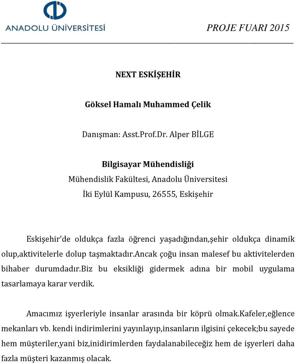 ancak çoğu insan malesef bu aktivitelerden bihaber durumdadır.biz bu eksikliği gidermek adına bir mobil uygulama tasarlamaya karar verdik.