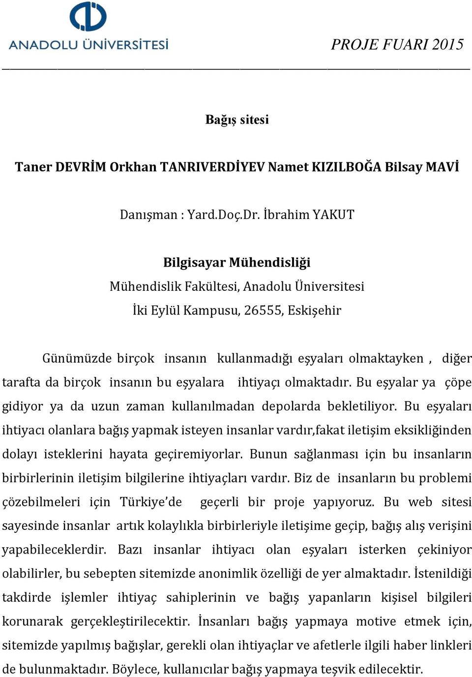 Bu eşyalar ya çöpe gidiyor ya da uzun zaman kullanılmadan depolarda bekletiliyor.