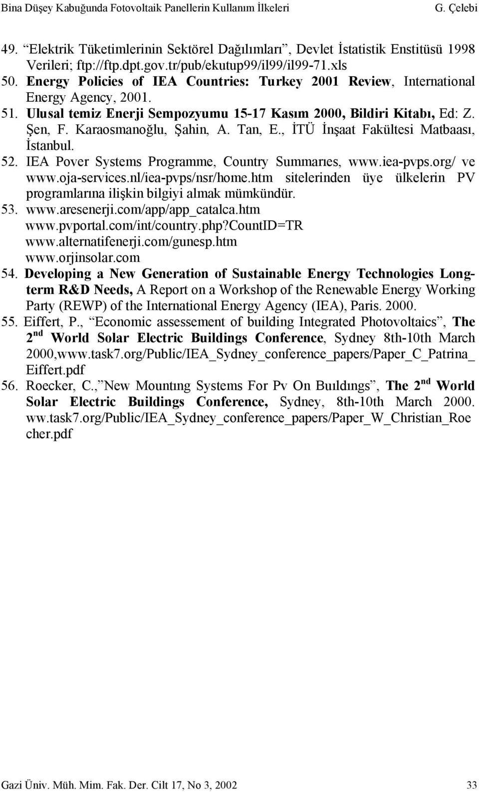 Ulusal temiz Enerji Sempozyumu 15-17 Kasım 2000, Bildiri Kitabı, Ed: Z. Şen, F. Karaosmanoğlu, Şahin, A. Tan, E., İTÜ İnşaat Fakültesi Matbaası, İstanbul. 52.