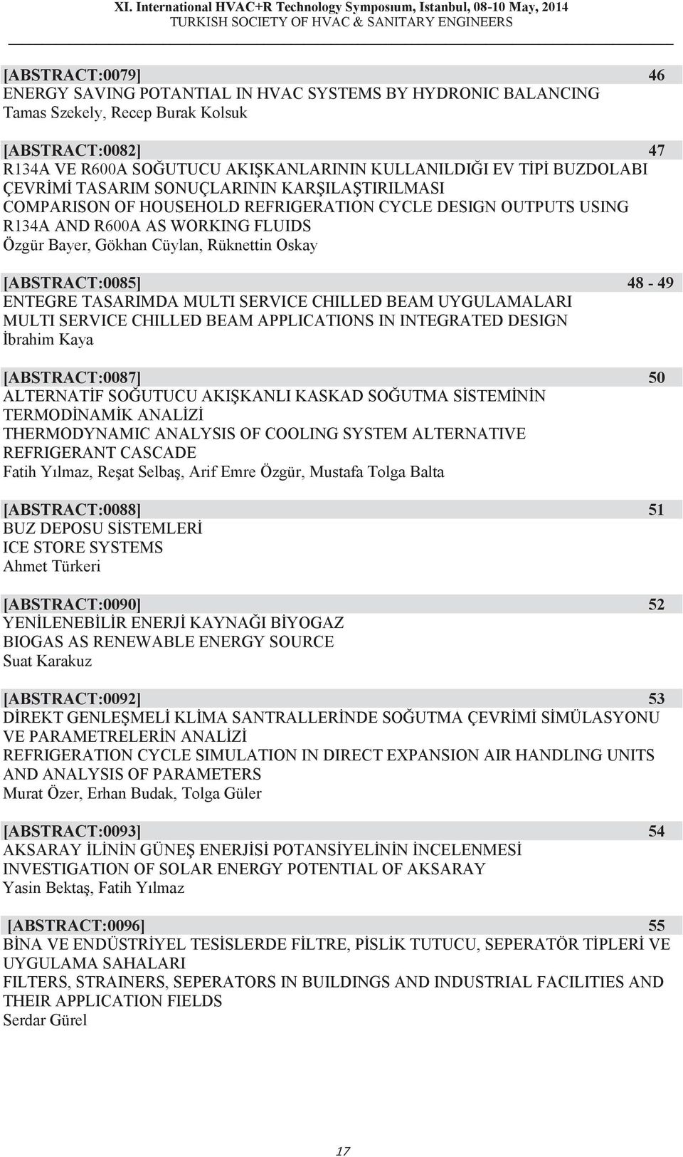 [ABSTRACT:0085] 48-49 ENTEGRE TASARIMDA MULTI SERVICE CHILLED BEAM UYGULAMALARI MULTI SERVICE CHILLED BEAM APPLICATIONS IN INTEGRATED DESIGN İbrahim Kaya [ABSTRACT:0087] 50 ALTERNATİF SOĞUTUCU