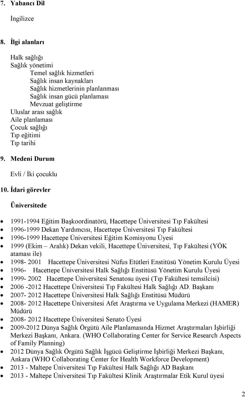 planlaması Çocuk sağlığı Tıp eğitimi Tıp tarihi 9. Medeni Durum Evli / İki çocuklu 10.