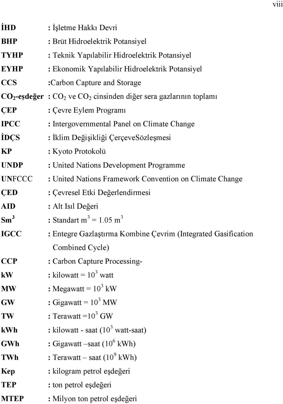 : Kyoto Protokolü UNDP : United Nations Development Programme UNFCCC : United Nations Framework Convention on Climate Change ÇED : Çevresel Etki Değerlendirmesi AID : Alt Isıl Değeri Sm 3 : Standart