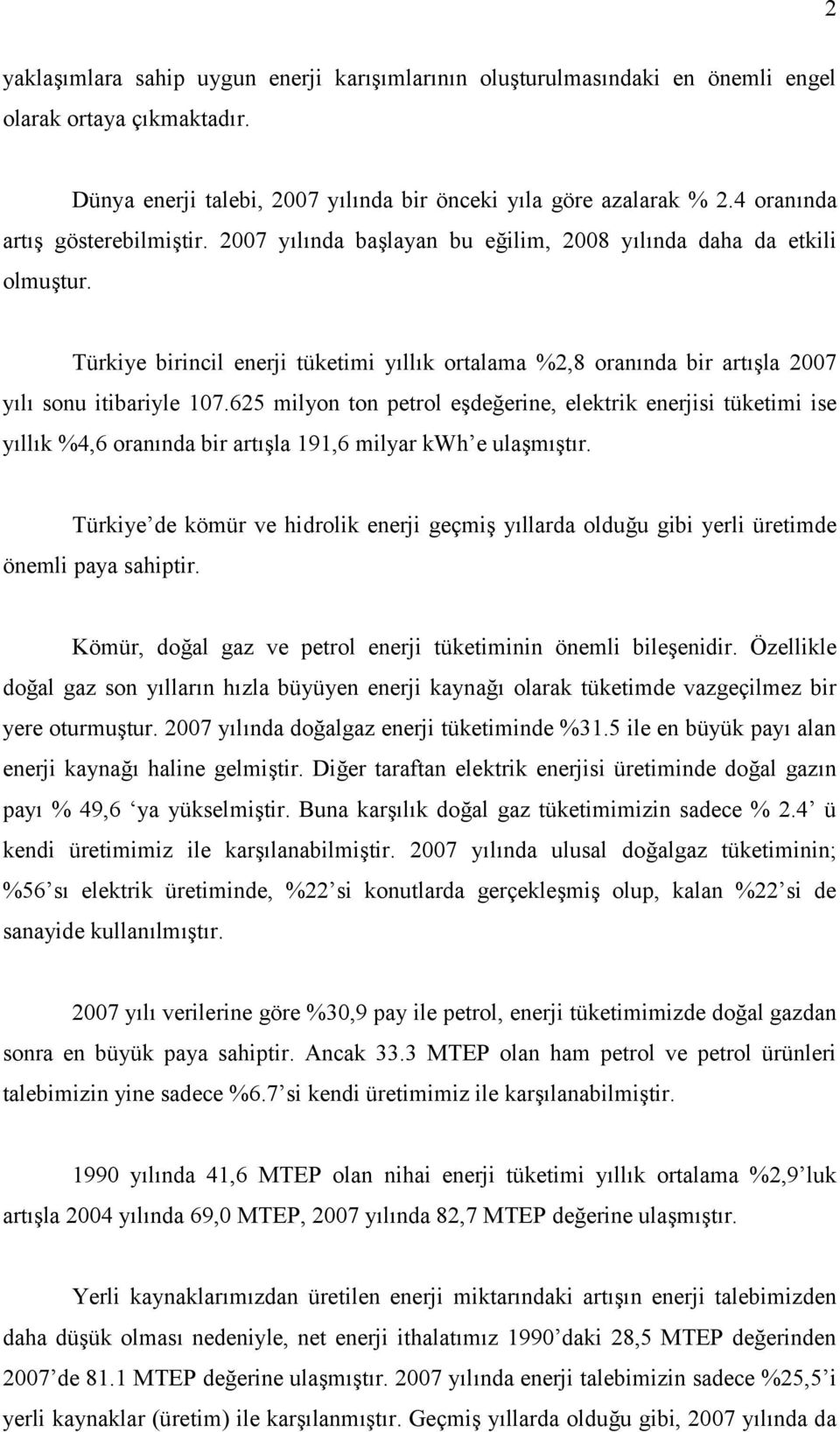 Türkiye birincil enerji tüketimi yıllık ortalama %2,8 oranında bir artışla 2007 yılı sonu itibariyle 107.