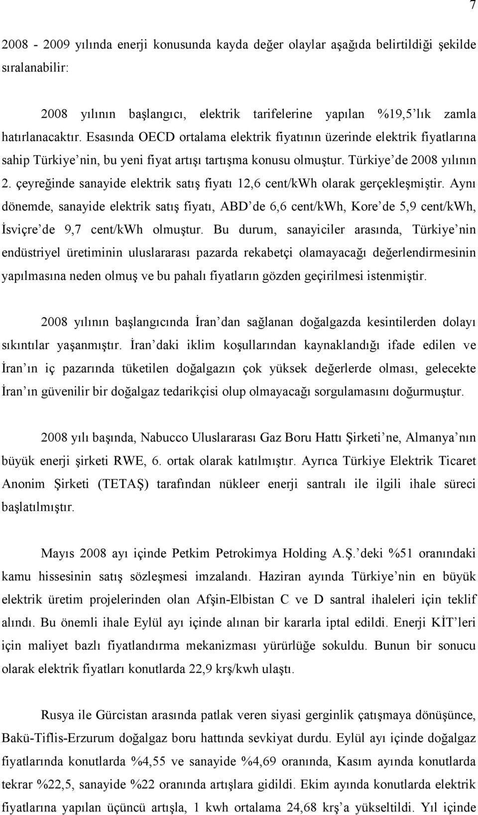 çeyreğinde sanayide elektrik satış fiyatı 12,6 cent/kwh olarak gerçekleşmiştir.