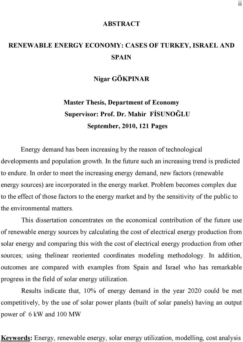 In the future such an increasing trend is predicted to endure. In order to meet the increasing energy demand, new factors (renewable energy sources) are incorporated in the energy market.