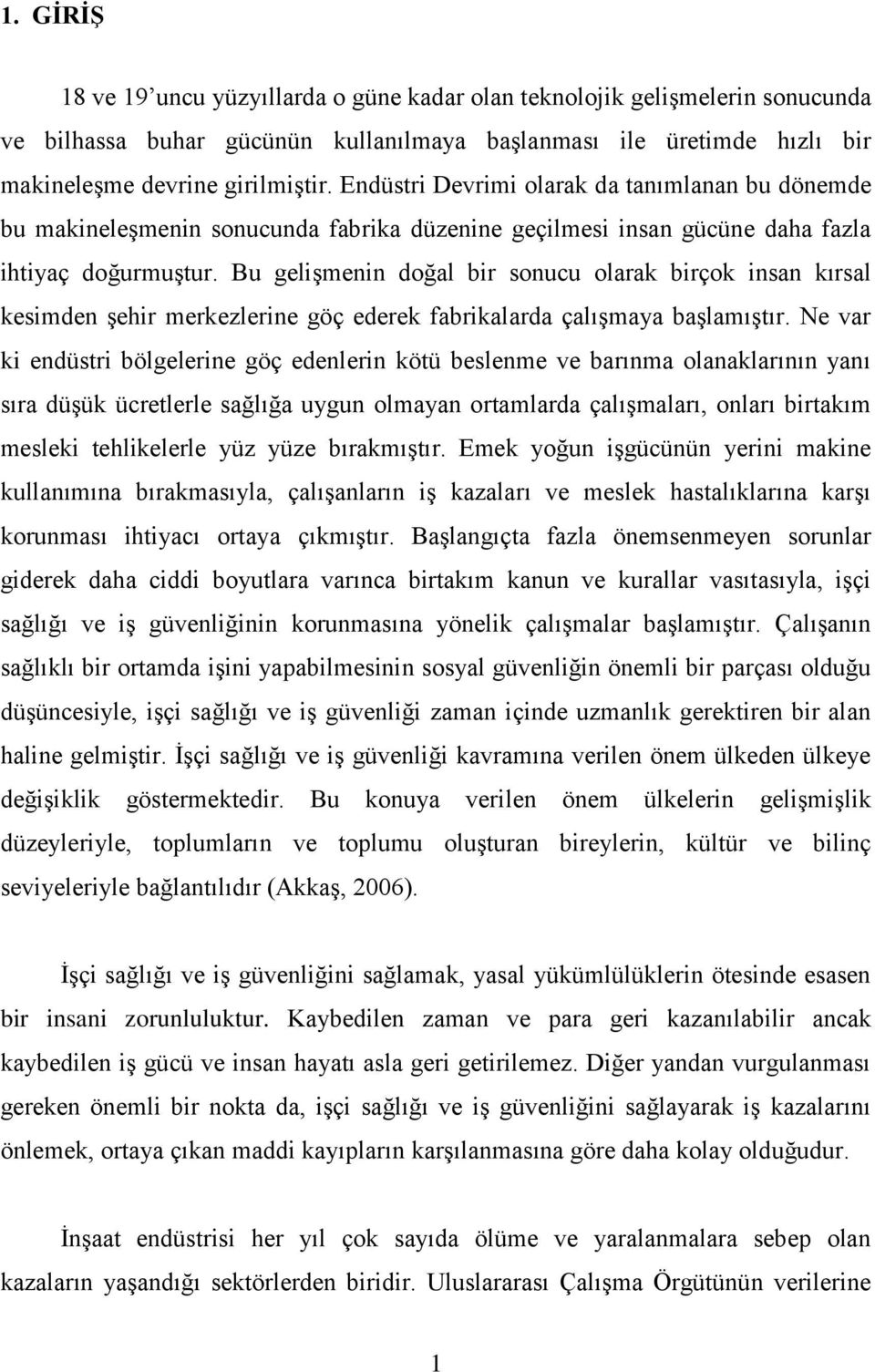 Bu geliģmenin doğal bir sonucu olarak birçok insan kırsal kesimden Ģehir merkezlerine göç ederek fabrikalarda çalıģmaya baģlamıģtır.