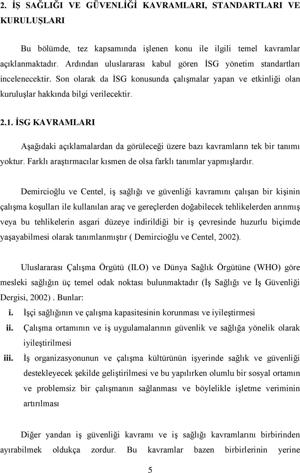 ĠSG KAVRAMLARI AĢağıdaki açıklamalardan da görüleceği üzere bazı kavramların tek bir tanımı yoktur. Farklı araģtırmacılar kısmen de olsa farklı tanımlar yapmıģlardır.