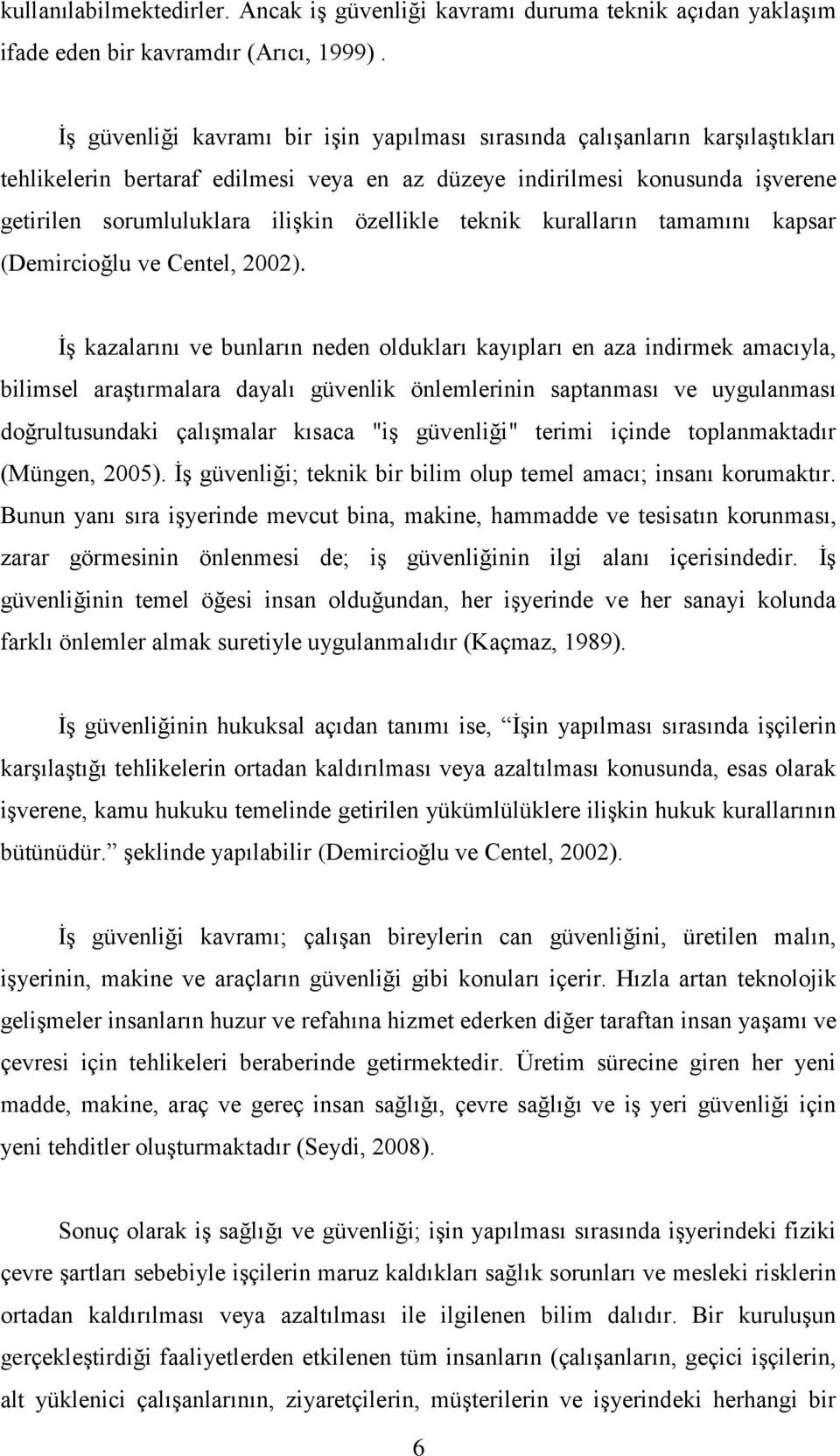 özellikle teknik kuralların tamamını kapsar (Demircioğlu ve Centel, 2002).