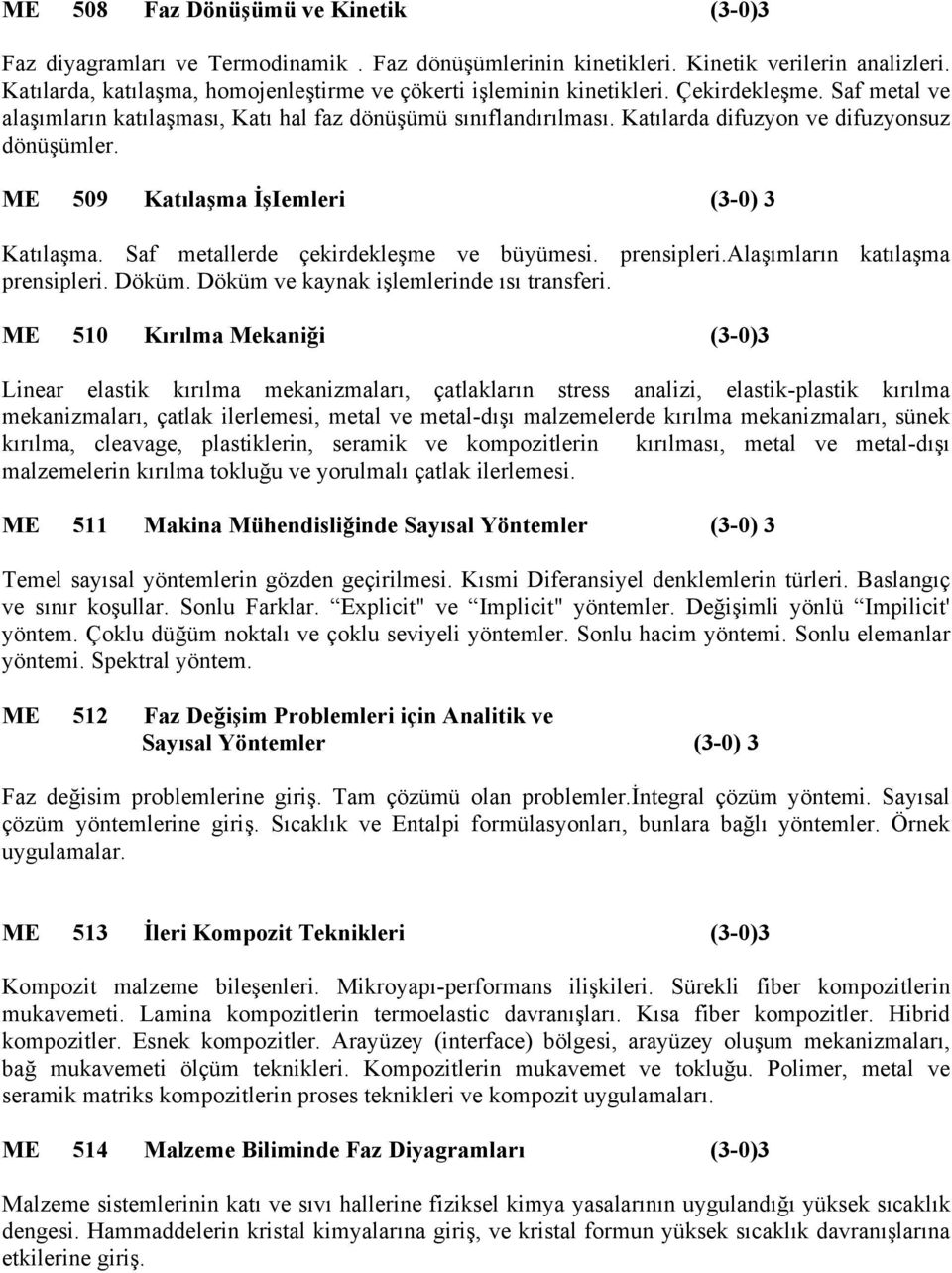 Katılarda difuzyon ve difuzyonsuz dönüşümler. ME 509 Katılaşma İşIemleri (3-0) 3 Katılaşma. Saf metallerde çekirdekleşme ve büyümesi. prensipleri.alaşımların katılaşma prensipleri. Döküm.