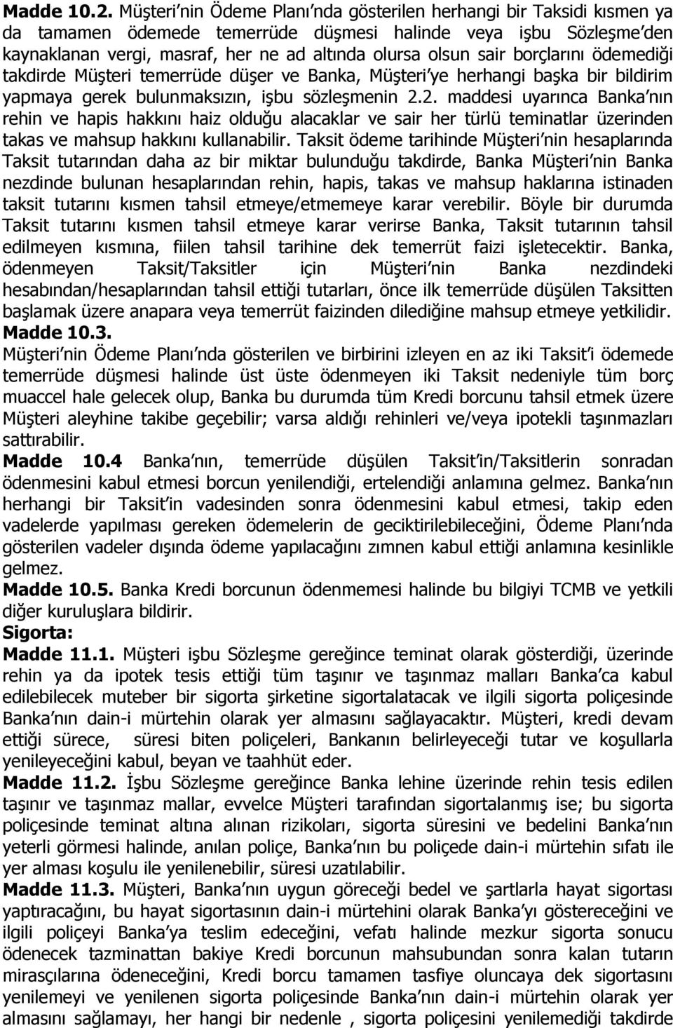 sair borçlarını ödemediği takdirde Müşteri temerrüde düşer ve Banka, Müşteri ye herhangi başka bir bildirim yapmaya gerek bulunmaksızın, işbu sözleşmenin 2.