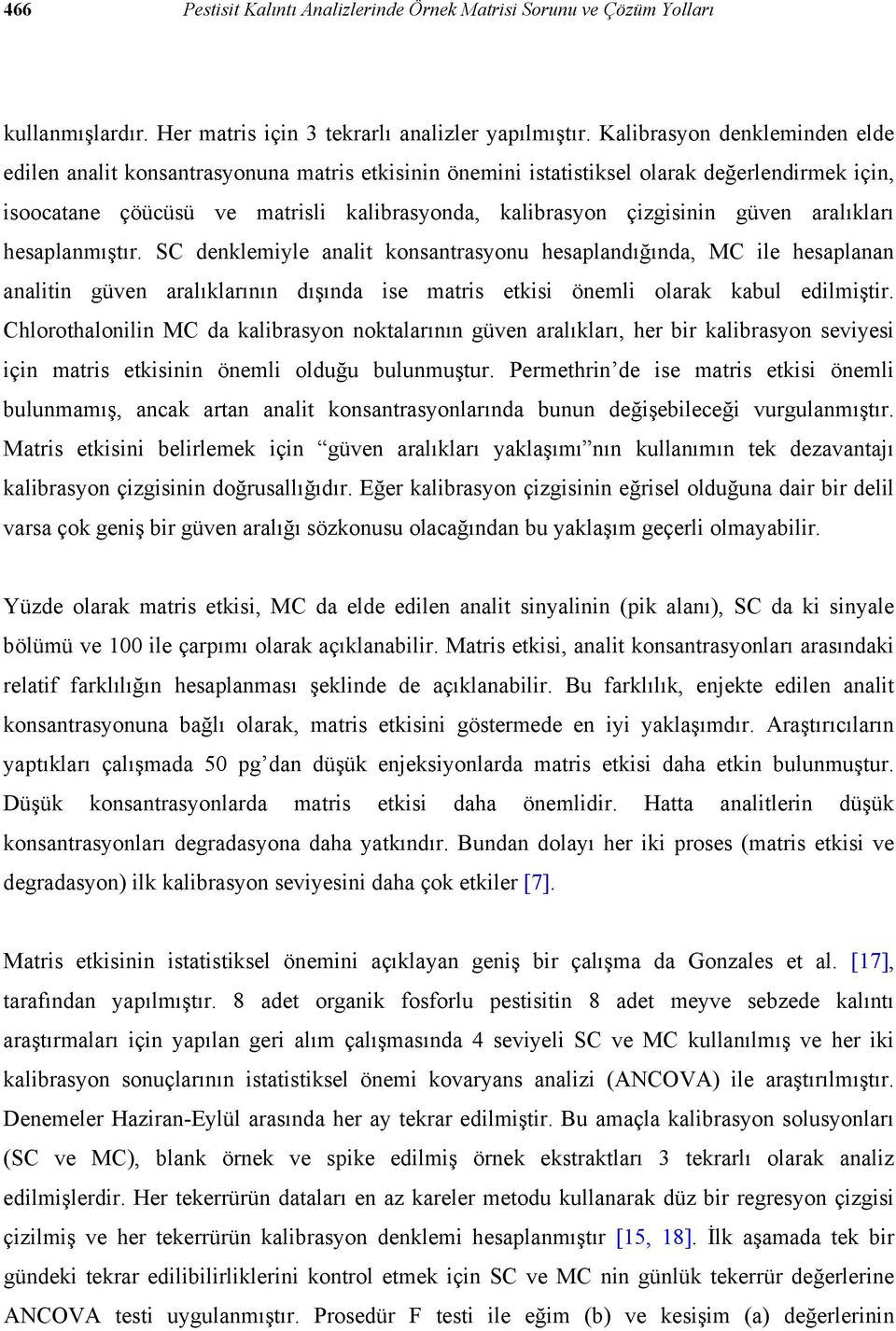 güven aralıkları hesaplanmıştır. SC denklemiyle analit konsantrasyonu hesaplandığında, MC ile hesaplanan analitin güven aralıklarının dışında ise matris etkisi önemli olarak kabul edilmiştir.