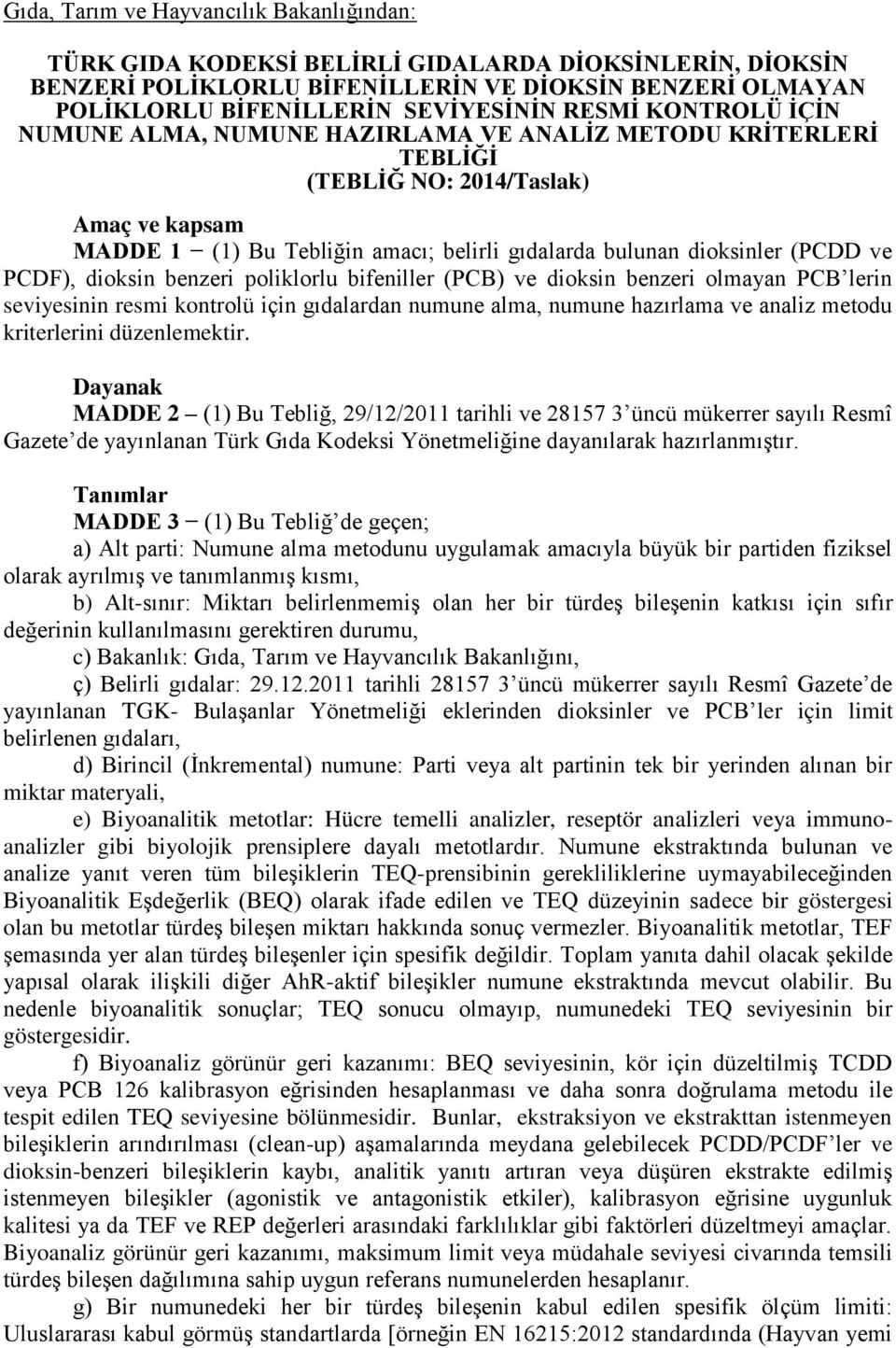 ve PCDF), dioksin benzeri poliklorlu bifeniller (PCB) ve dioksin benzeri olmayan PCB lerin seviyesinin resmi kontrolü için gıdalardan numune alma, numune hazırlama ve analiz metodu kriterlerini