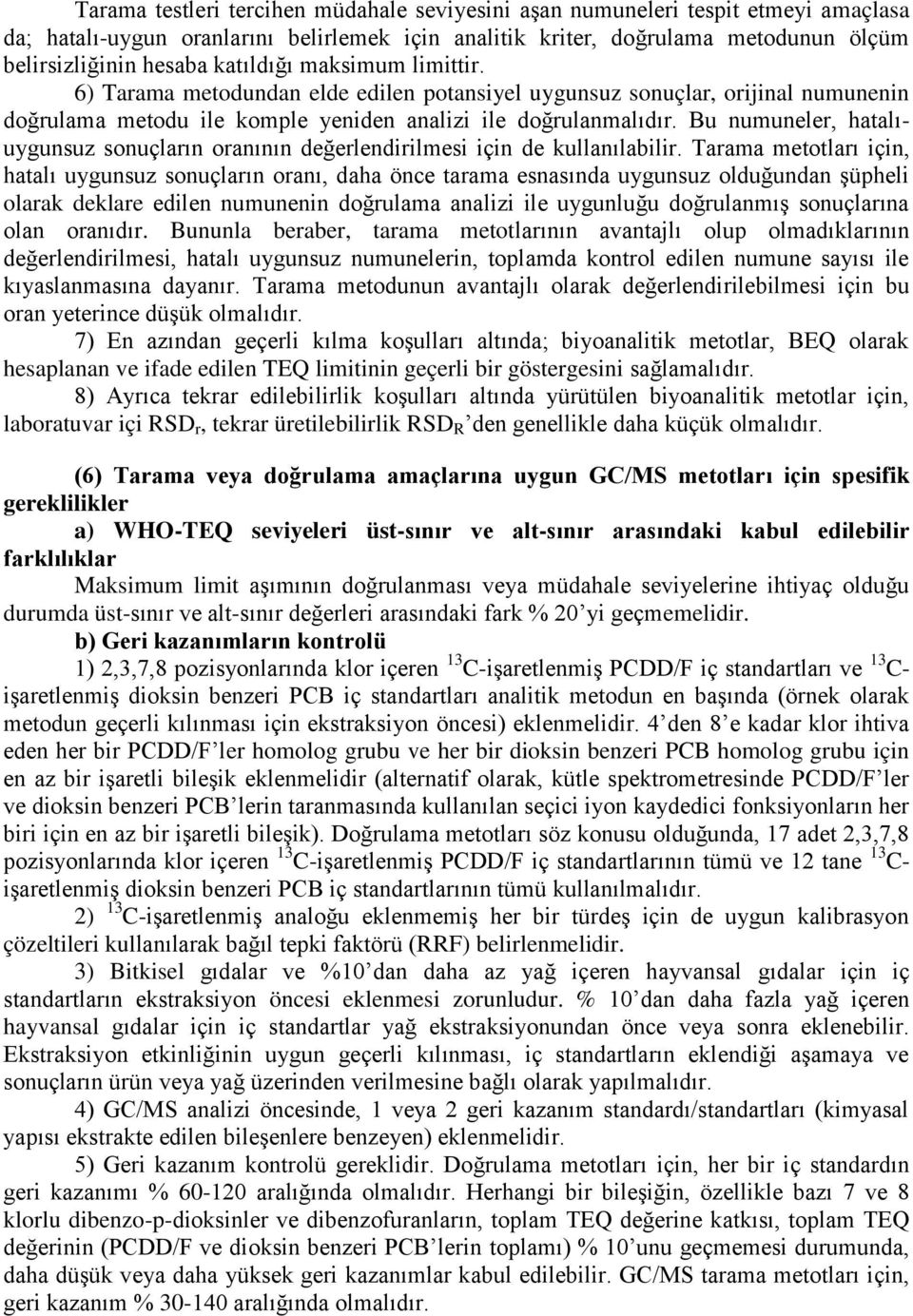 Bu numuneler, hatalıuygunsuz sonuçların oranının değerlendirilmesi için de kullanılabilir.