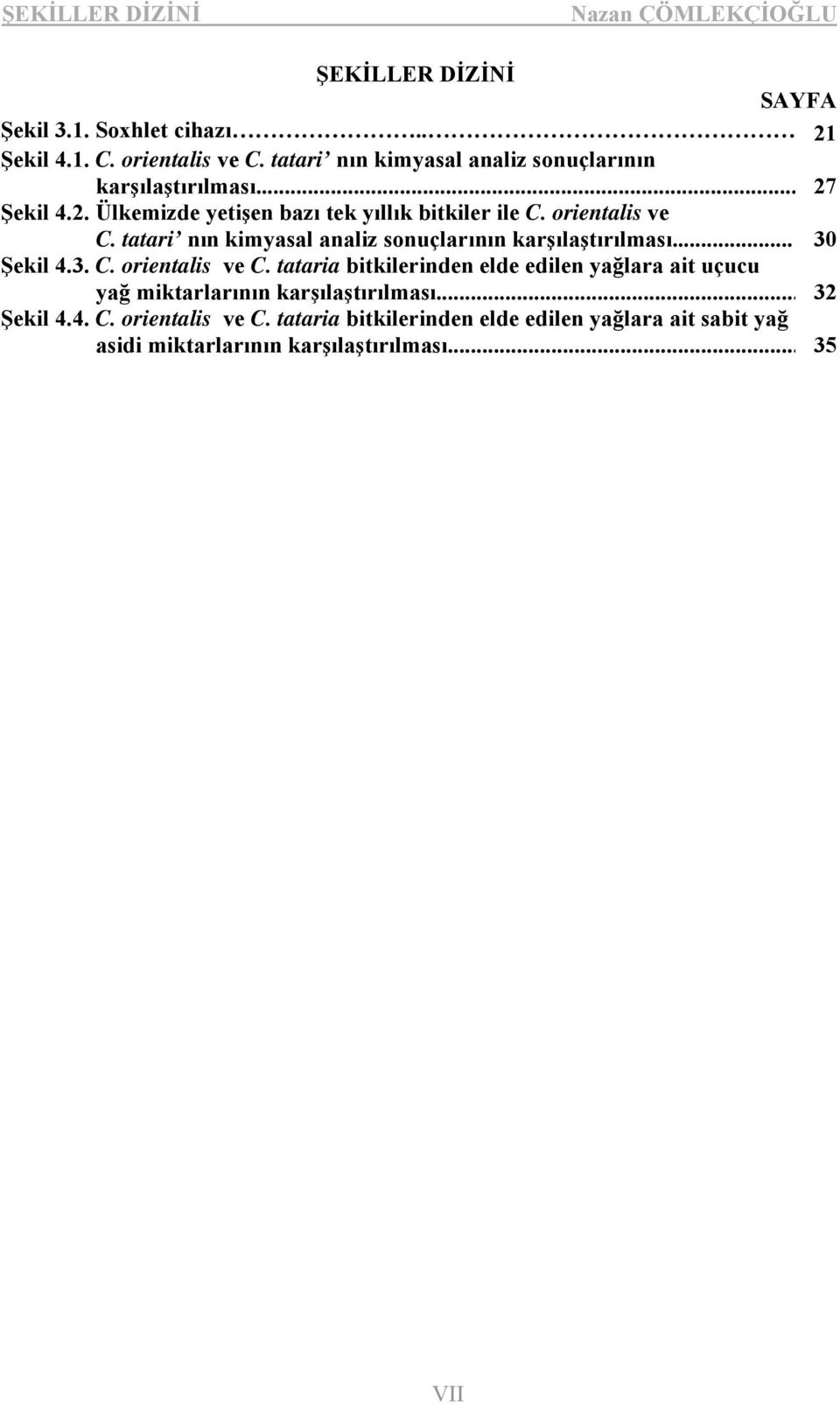 tatari nın kimyasal analiz sonuçlarının karşılaştırılması... 30 Şekil 4.3. C. orientalis ve C.