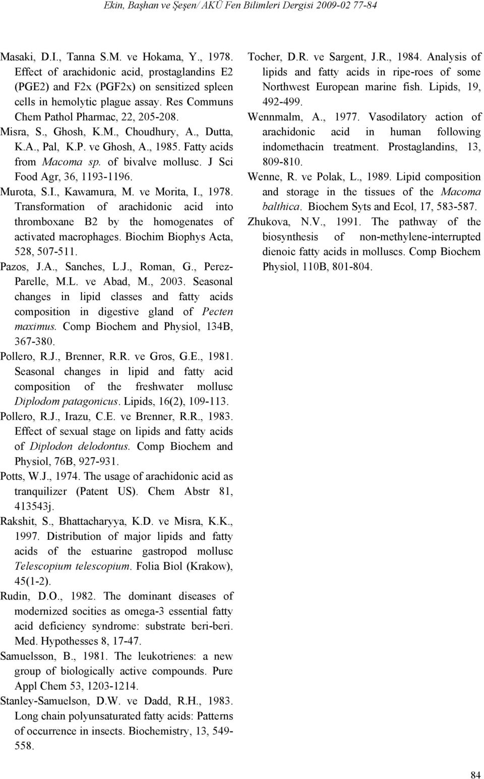 J Sci Food Agr, 36, 1193-1196. Murota, S.I., Kawamura, M. ve Morita, I., 1978. Transformation of arachidonic acid into thromboxane B2 by the homogenates of activated macrophages.