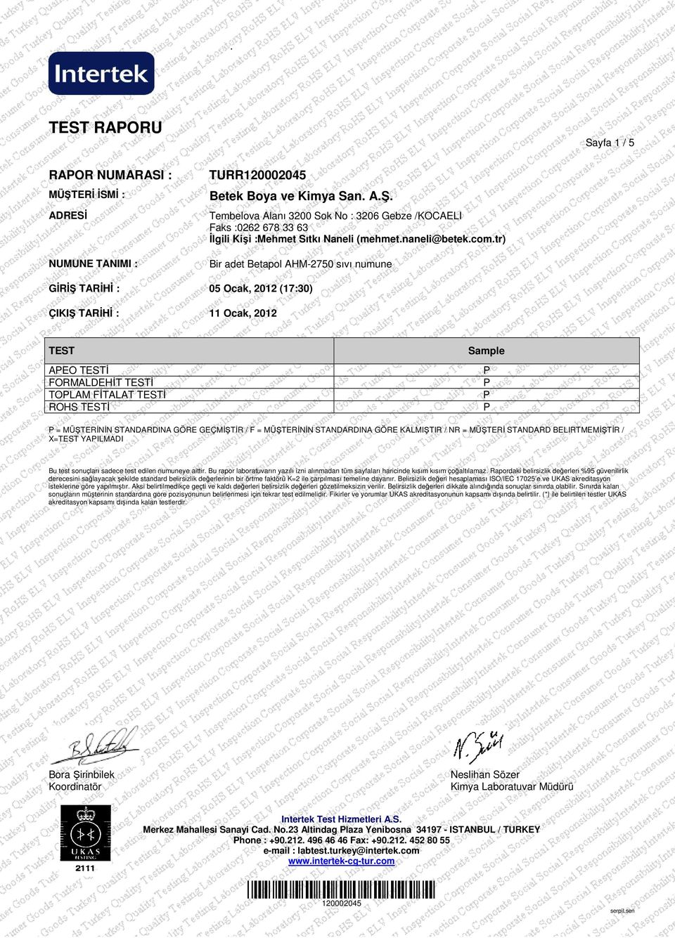 tr) Bir adet Betapol AHM-2750 sıvı numune GĐRĐŞ TARĐHĐ : 05 Ocak, 2012 (17:30) ÇIKIŞ TARĐHĐ : 11 Ocak, 2012 TEST AEO TESTĐ FORMALDEHĐT TESTĐ TOLAM FĐTALAT TESTĐ ROHS TESTĐ Sample = MÜŞTERĐNĐN