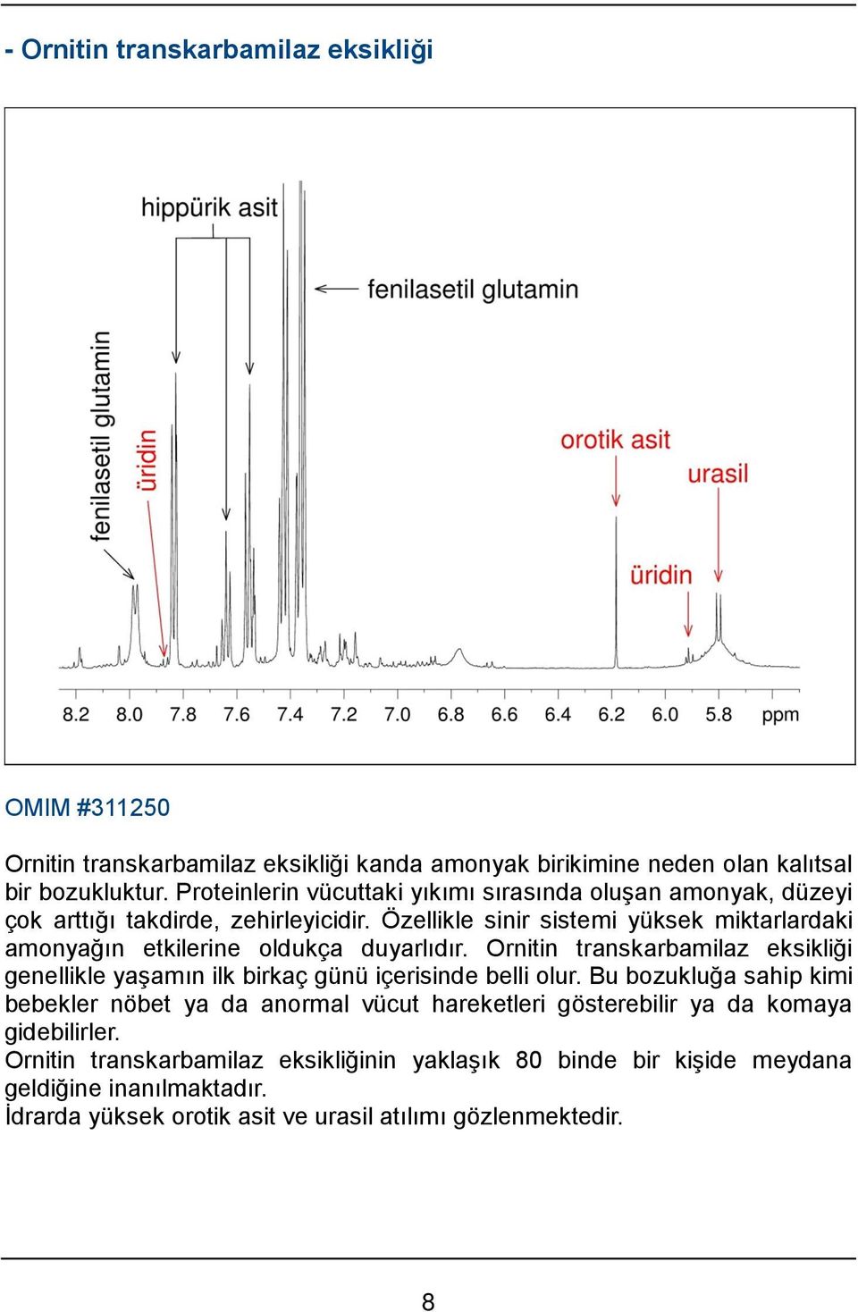 Özellikle sinir sistemi yüksek miktarlardaki amonyağın etkilerine oldukça duyarlıdır.