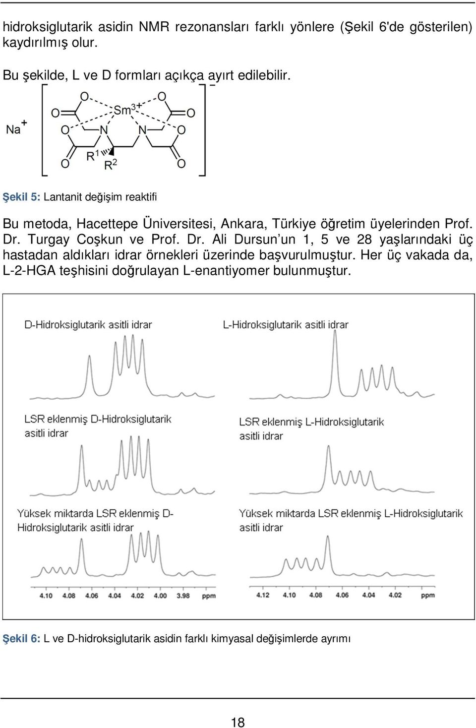 Şekil 5: Lantanit değişim reaktifi Bu metoda, Hacettepe Üniversitesi, Ankara, Türkiye öğretim üyelerinden Prof. Dr.