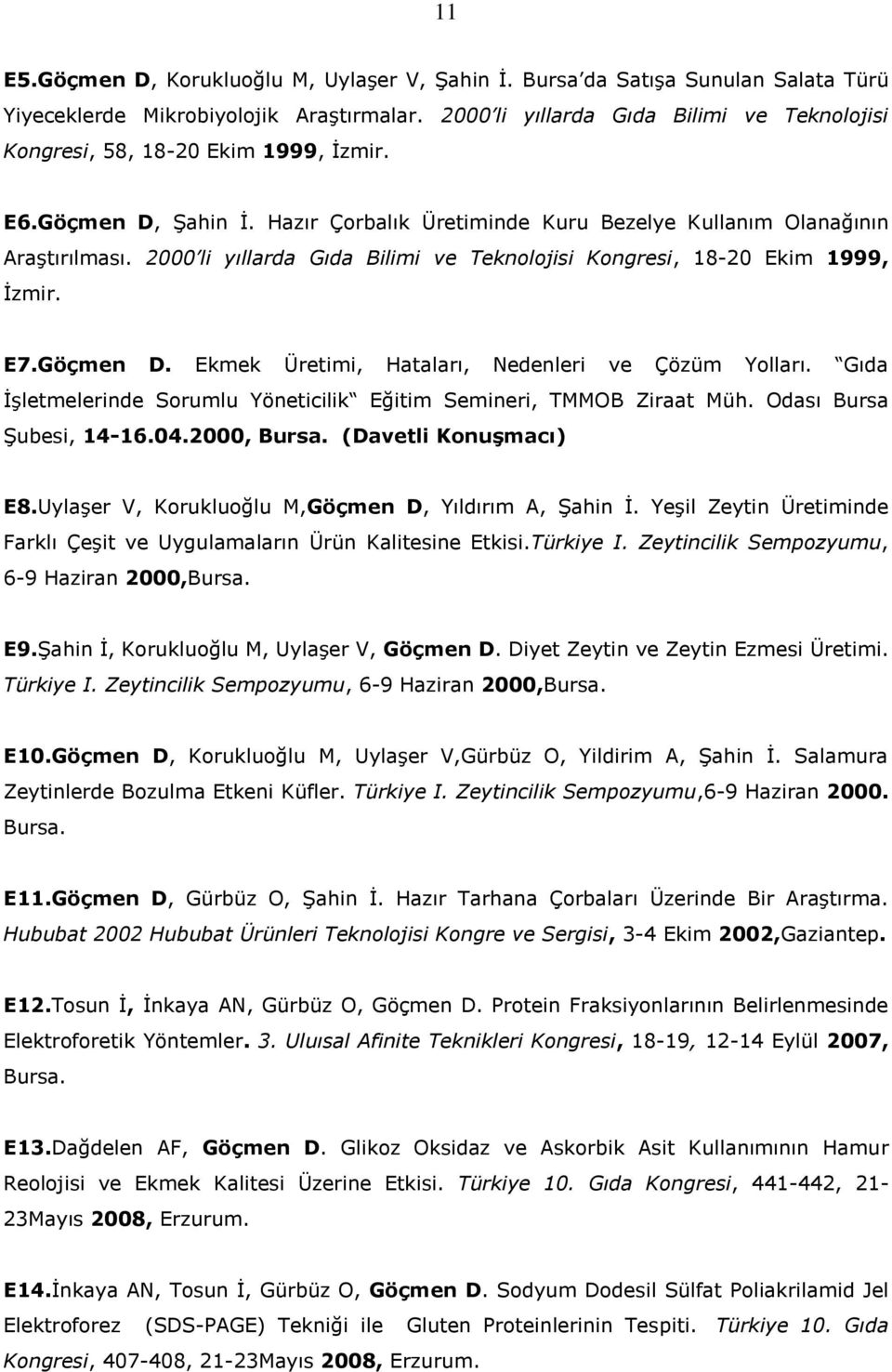 2000 li yıllarda Gıda Bilimi ve Teknolojisi Kongresi, 18-20 Ekim 1999, İzmir. E7.Göçmen D. Ekmek Üretimi, Hataları, Nedenleri ve Çözüm Yolları.