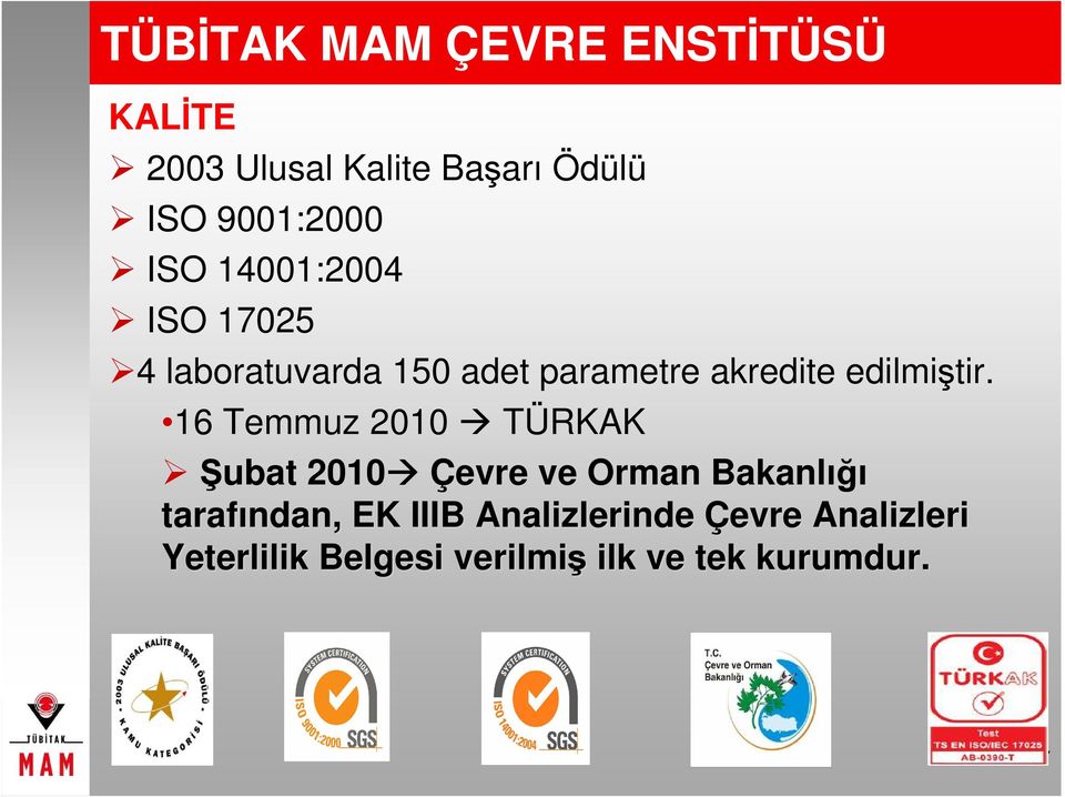 16 Temmuz 2010 TÜRKAK Şubat 2010 Çevre ve Orman Bakanlığı tarafından, EK IIIB