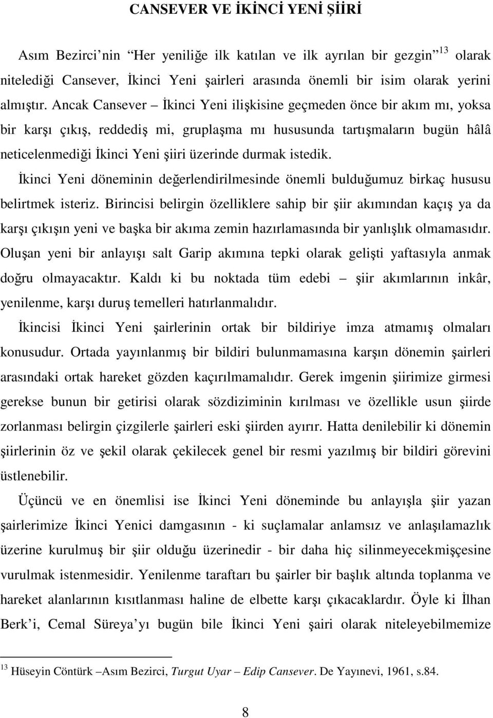 istedik. İkinci Yeni döneminin değerlendirilmesinde önemli bulduğumuz birkaç hususu belirtmek isteriz.