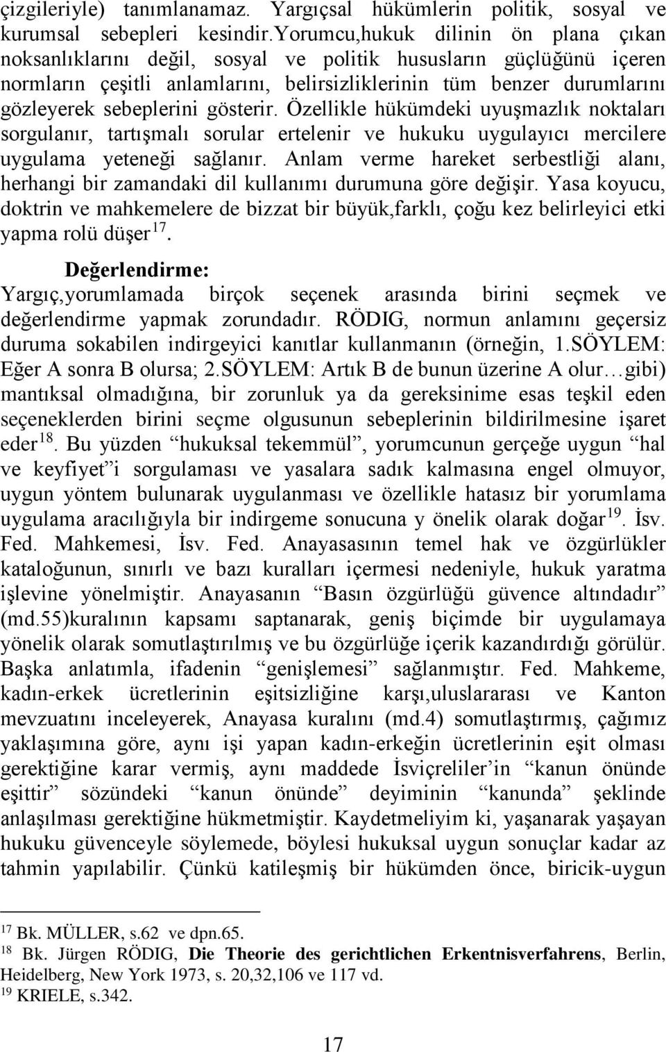 sebeplerini gösterir. Özellikle hükümdeki uyuşmazlık noktaları sorgulanır, tartışmalı sorular ertelenir ve hukuku uygulayıcı mercilere uygulama yeteneği sağlanır.