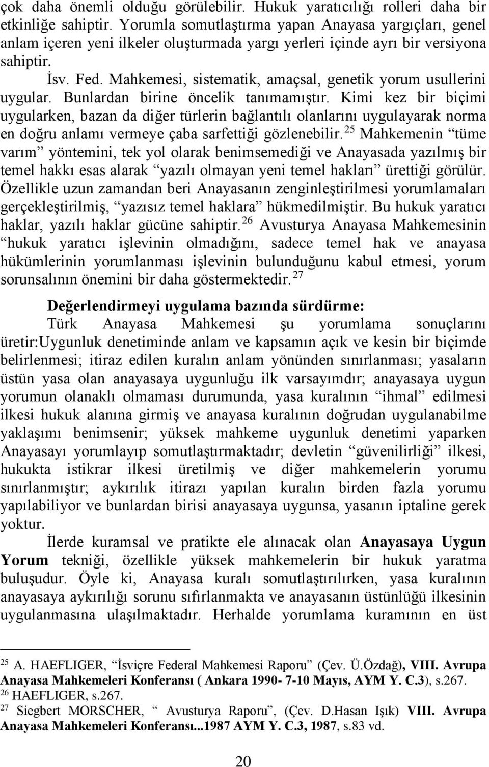 Mahkemesi, sistematik, amaçsal, genetik yorum usullerini uygular. Bunlardan birine öncelik tanımamıştır.