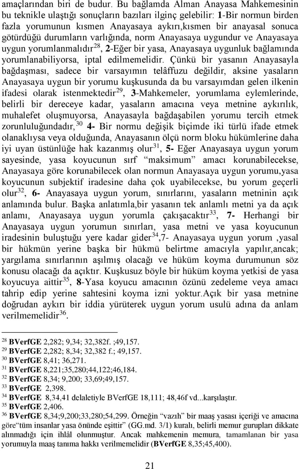 durumların varlığında, norm Anayasaya uygundur ve Anayasaya uygun yorumlanmalıdır 28, 2-Eğer bir yasa, Anayasaya uygunluk bağlamında yorumlanabiliyorsa, iptal edilmemelidir.