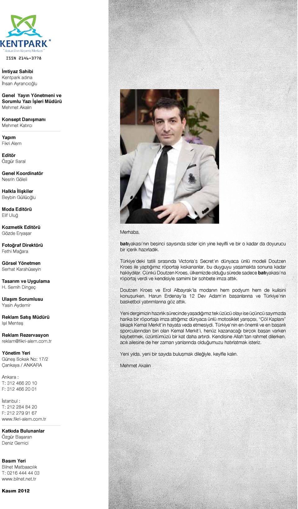 Uygulama H. Semih Dingeç Ulaşım Sorumlusu Yasin Aydemir Reklam Satış Müdürü Işıl Menteş Reklam Rezervasyon reklam@fikri-alem.com.